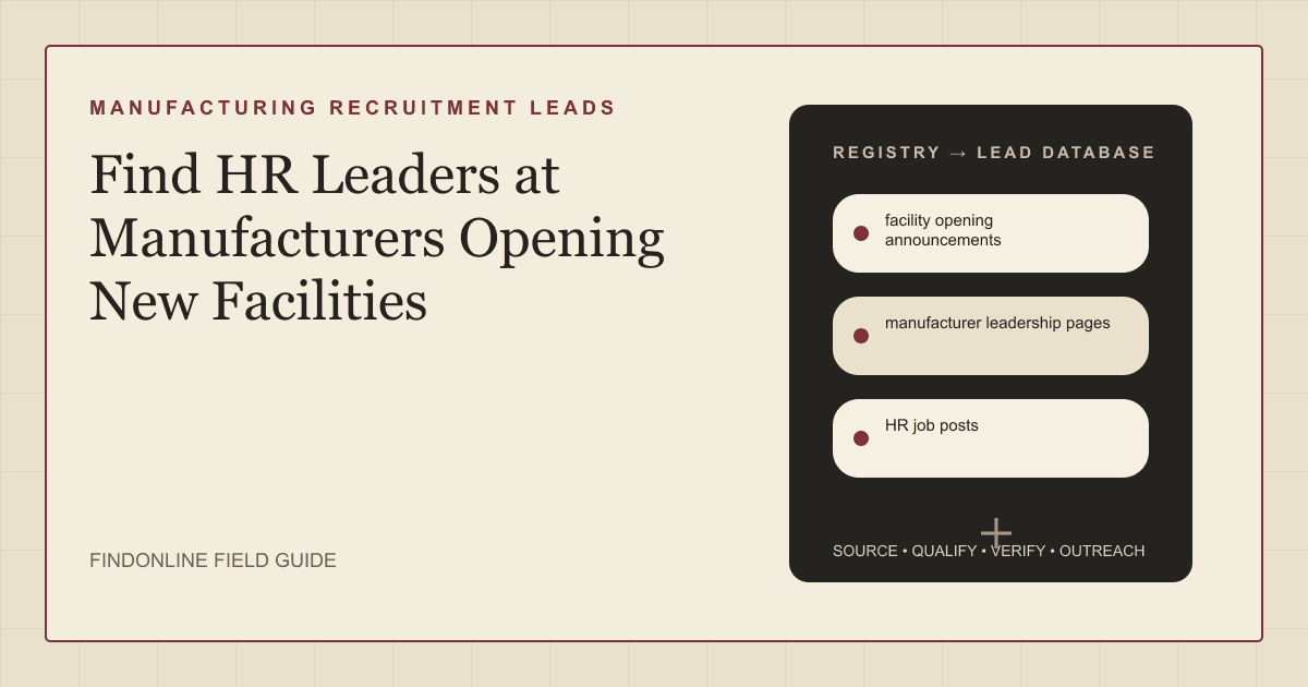 How to find HR leaders at manufacturers opening new facilities using announcements, leadership pages, and HR job posts